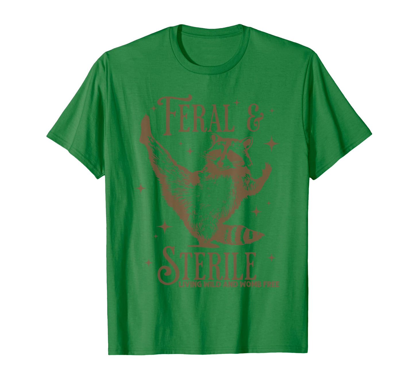 Feral & Sterile Living Wild And Womb Free Funny Racoon Tee T-Shirt