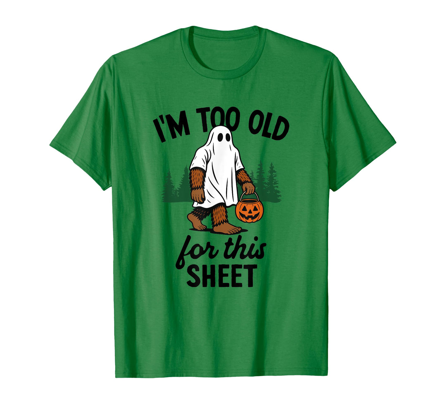 Too Old For This Sheet Funny Bigfoot T-Shirt