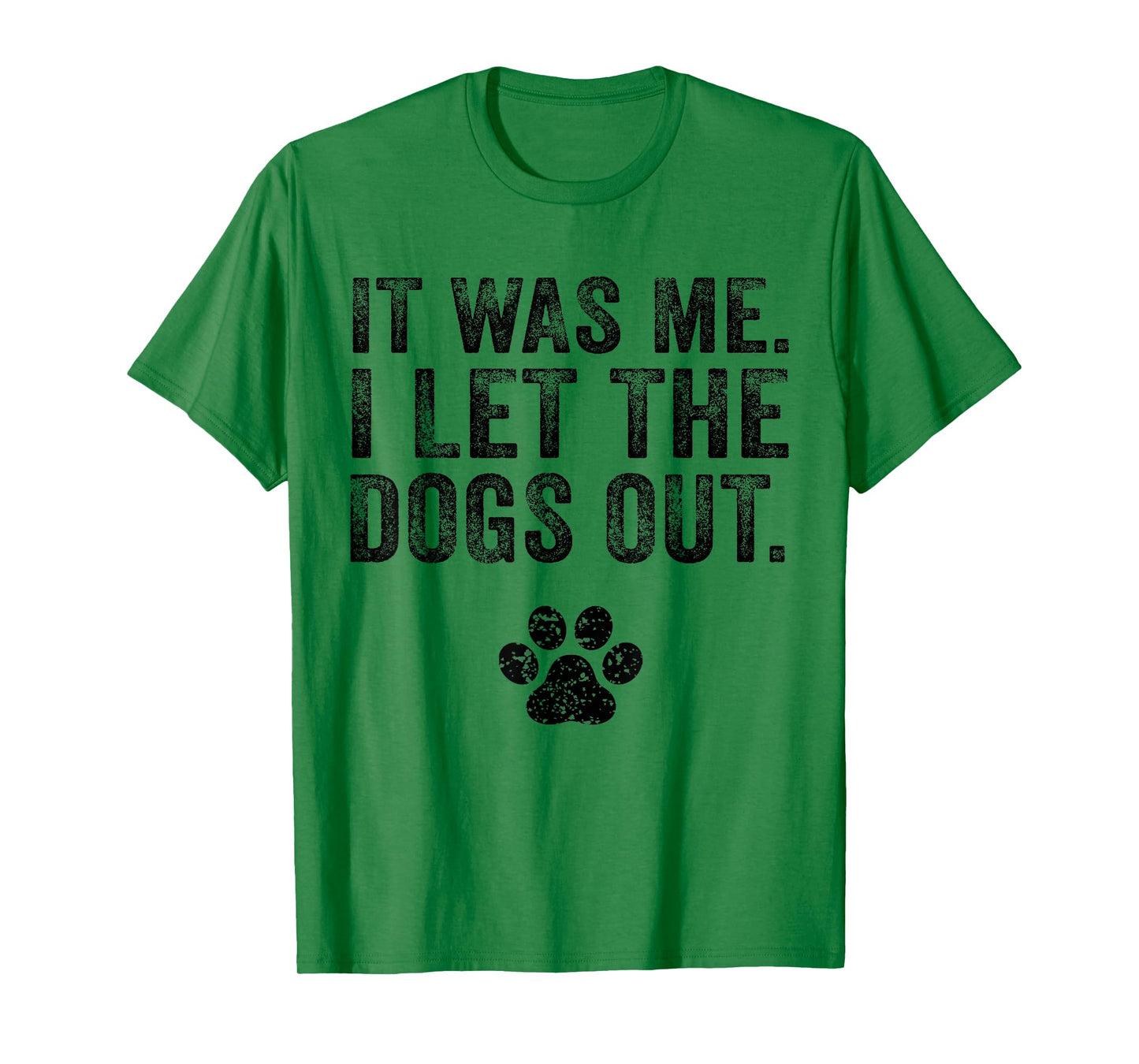 Funny It Was Me I Let The Dogs Out Dog Lover Distressed T-Shirt