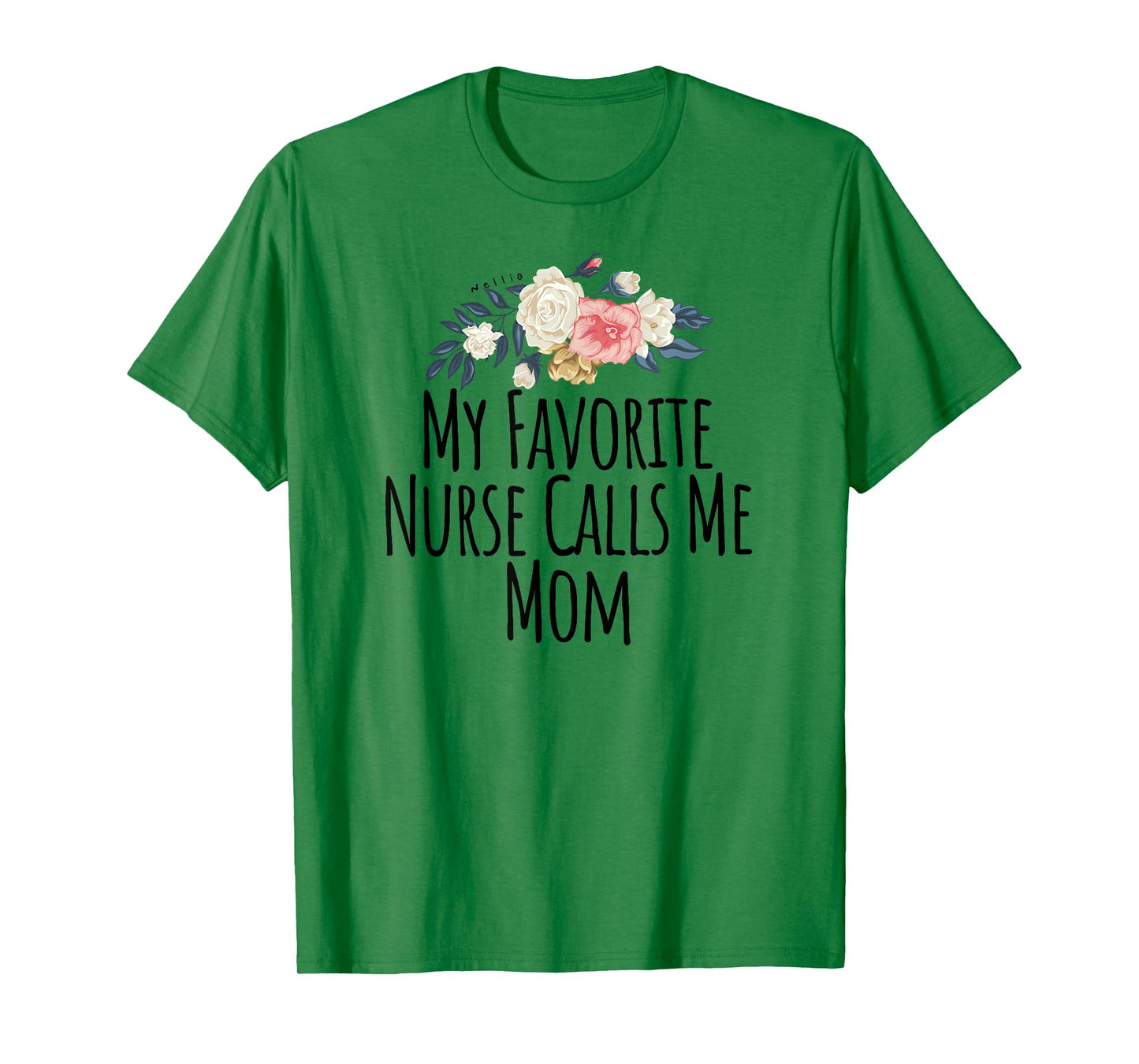 My Favorite Nurse Calls Me Mom T-Shirt Cute Flowers Shirt T-Shirt