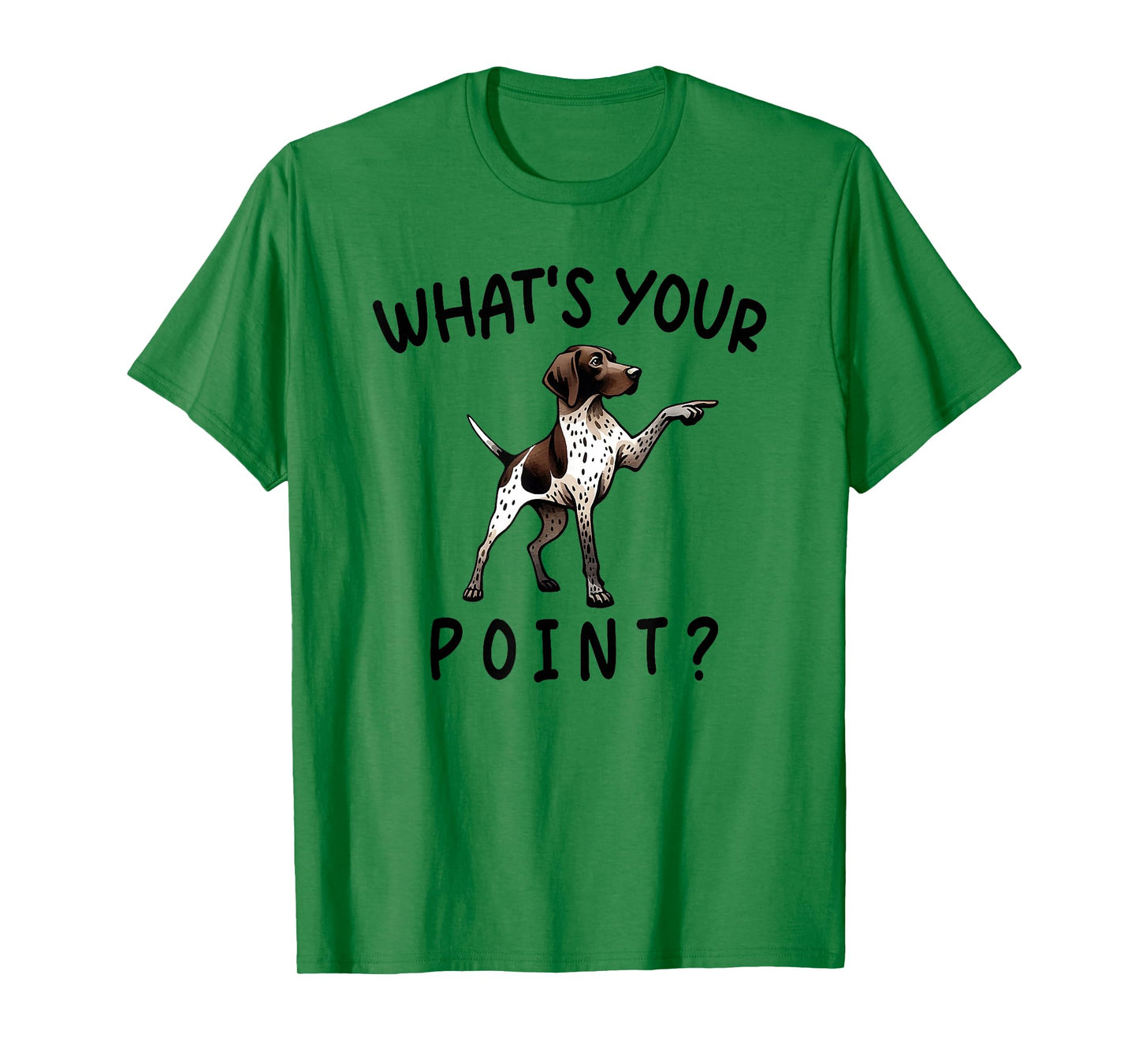 what's your point funny german shorthaired pointer T-Shirt