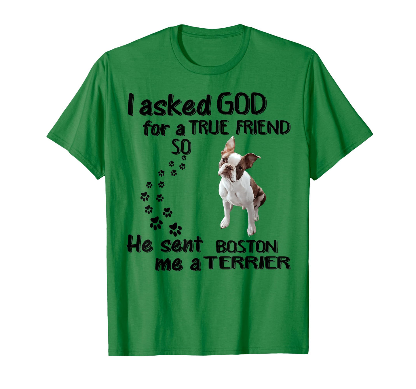 I Asked God For True Friend So He Sent Boston Terrier T-Shirt