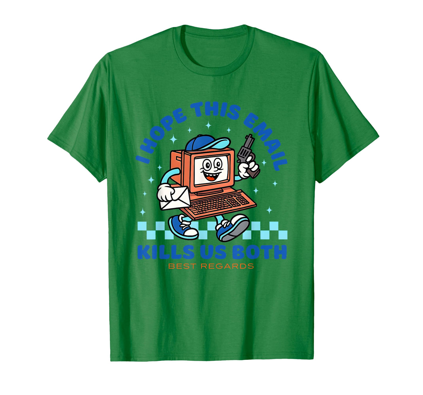 I Hope This Email Kills Us Both Best Regards T-Shirt