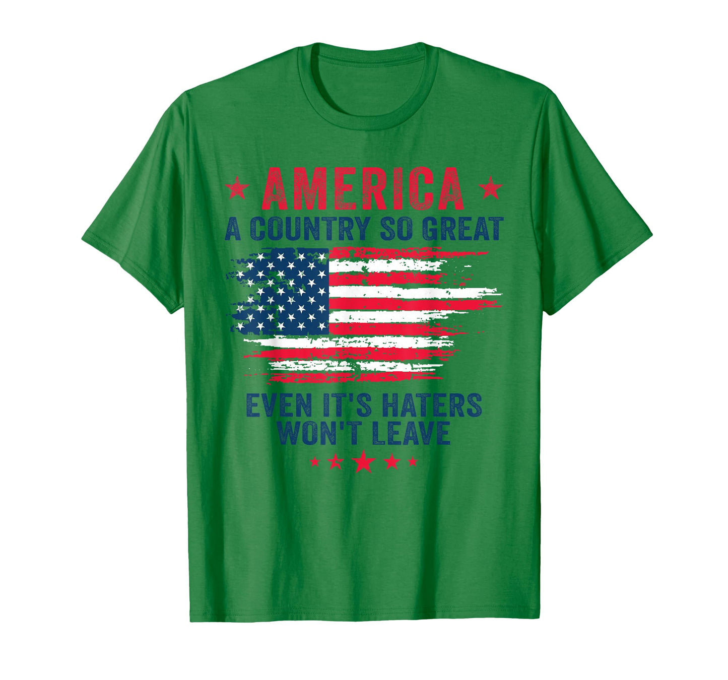 America a country so great even it's Haters won't leave T-Shirt