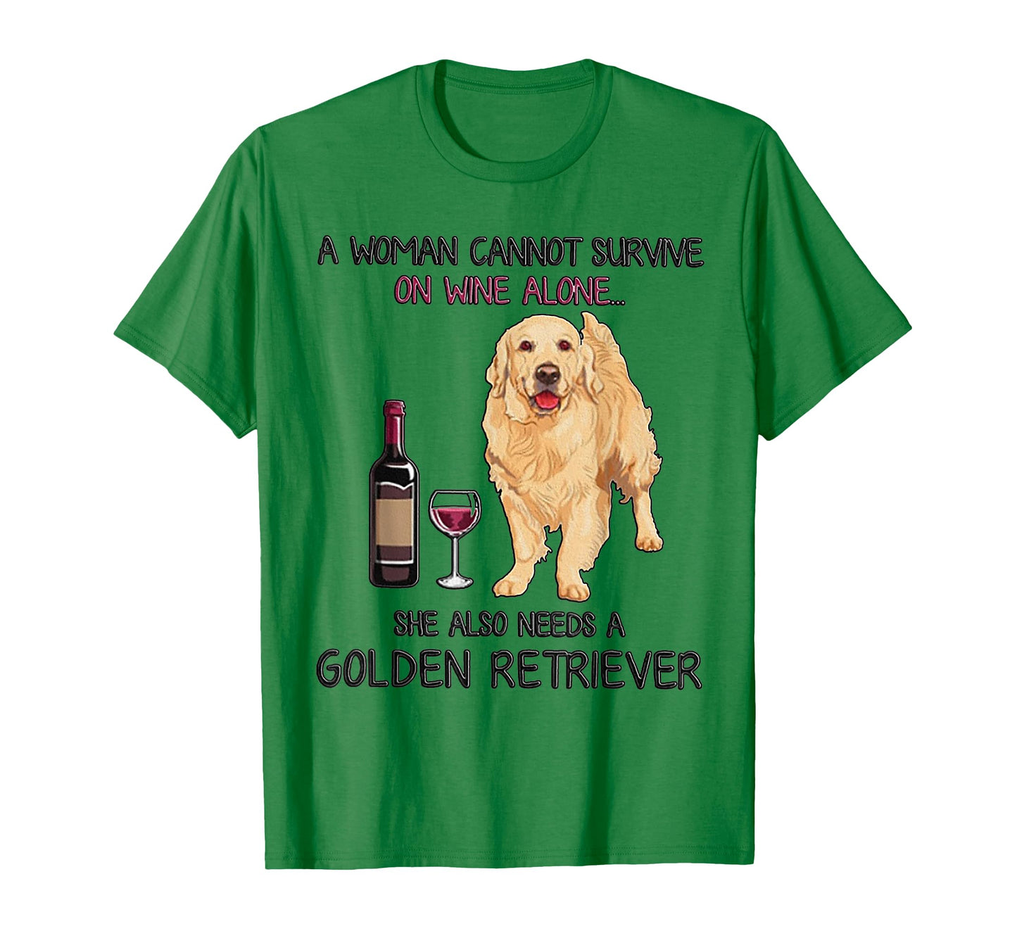 A Woman Cannot Survive On Wine Alone Golden Retriever T-Shirt Small