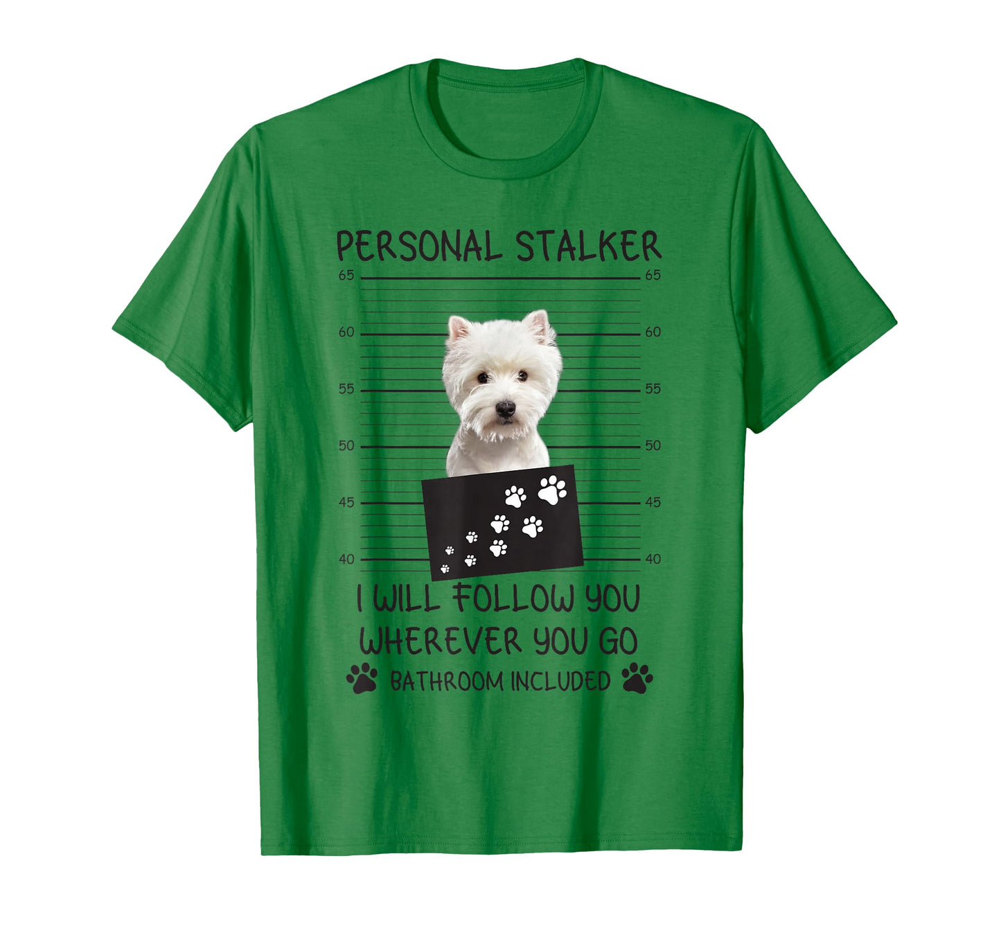 Funny Dog Lover Personal Stalker I'll Follow You Westie T-Shirt