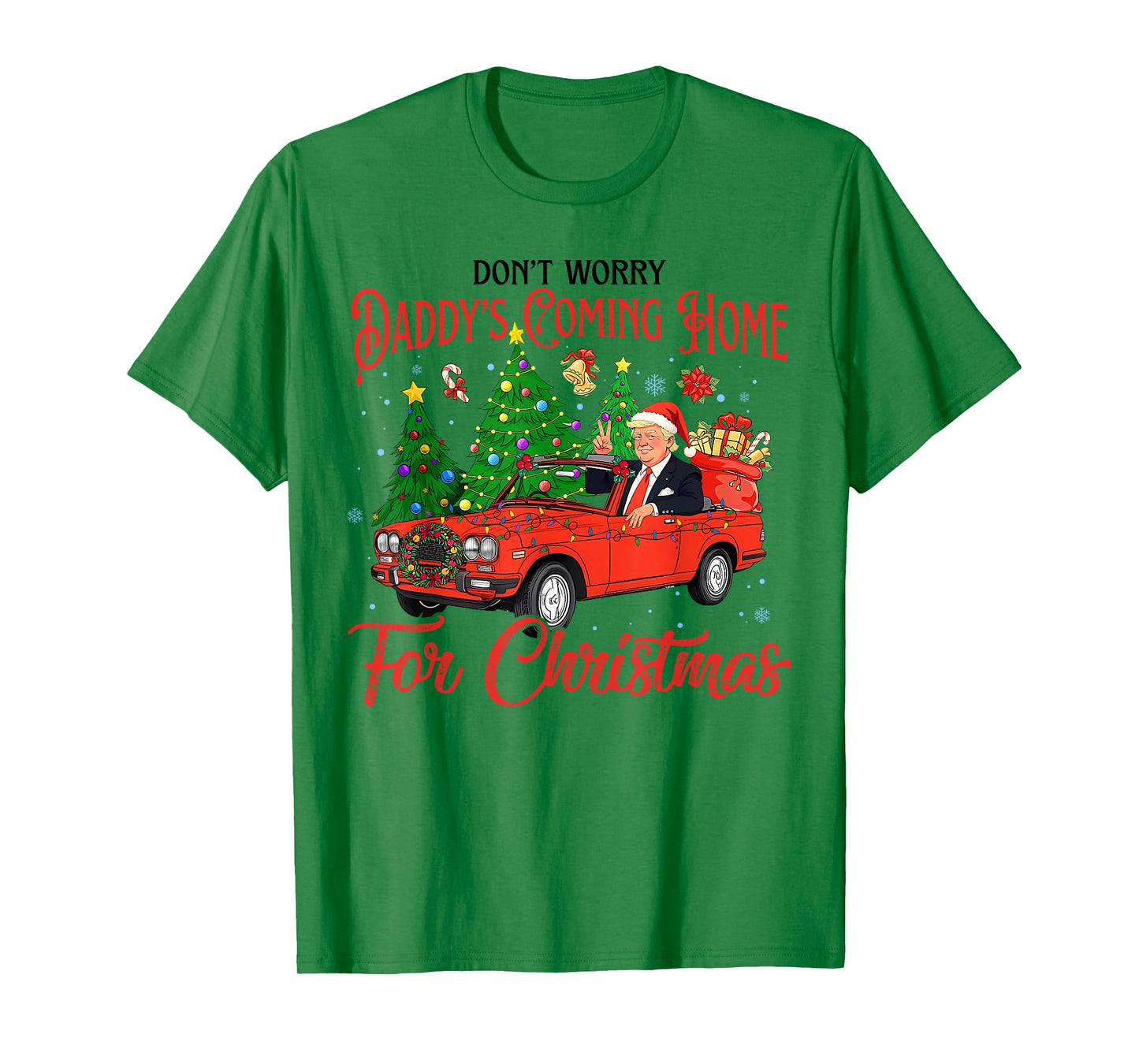 Don't Worry Daddy's Coming Home For Christmas Trump 2024 T-Shirt