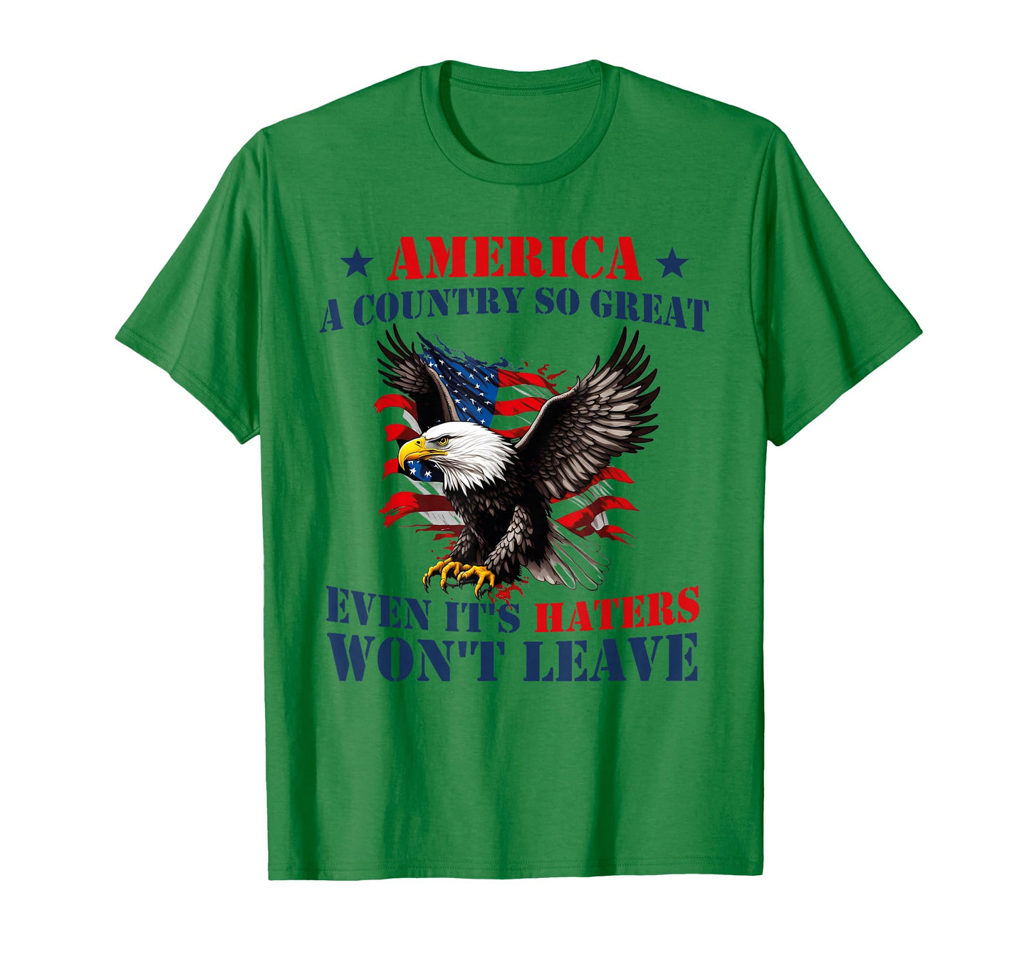 America A Country So Great Even Its Haters Won't Leave Humor T-Shirt