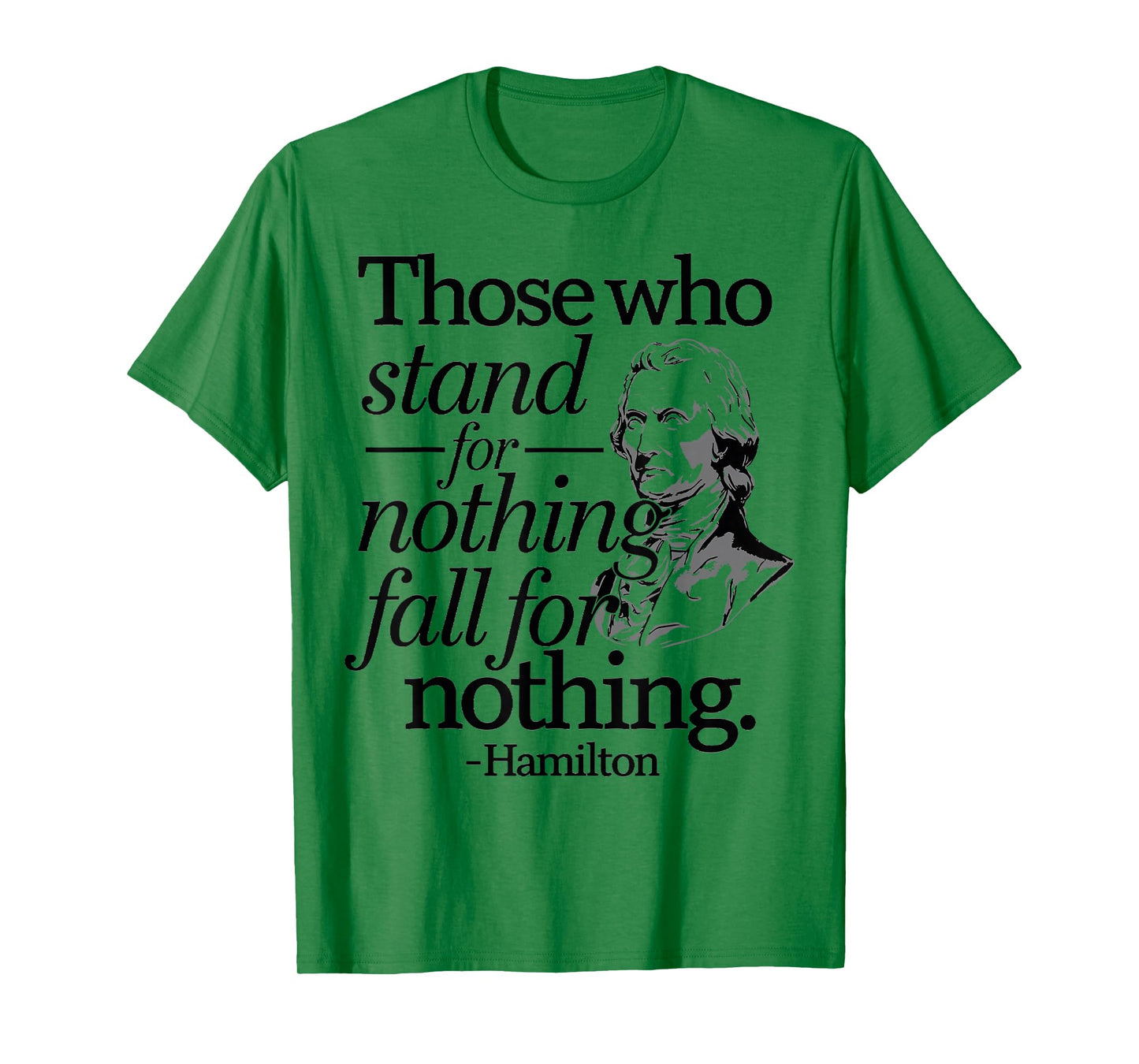 Those Who Stand For Nothing Fall For Anything Hamilton T-Shirt
