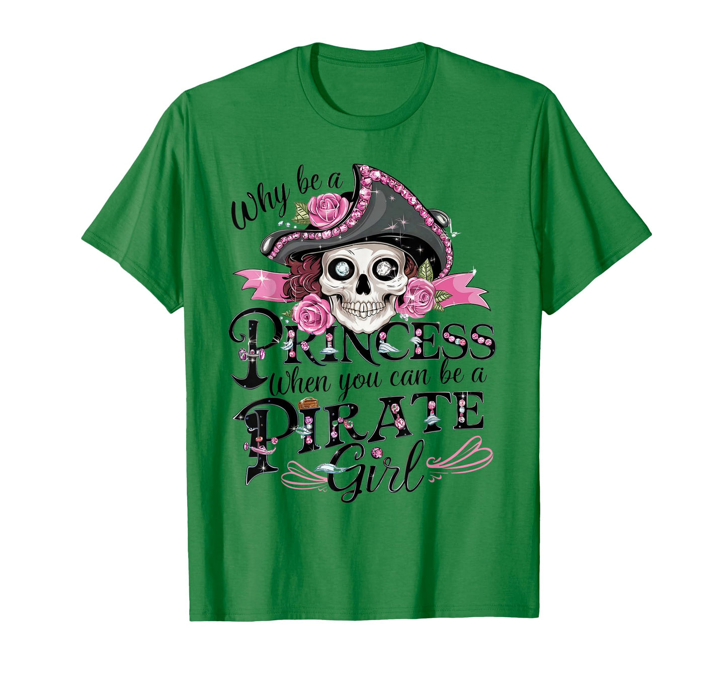Why Be a Princess When You Can Be a Pirate Girl Tee T-Shirt
