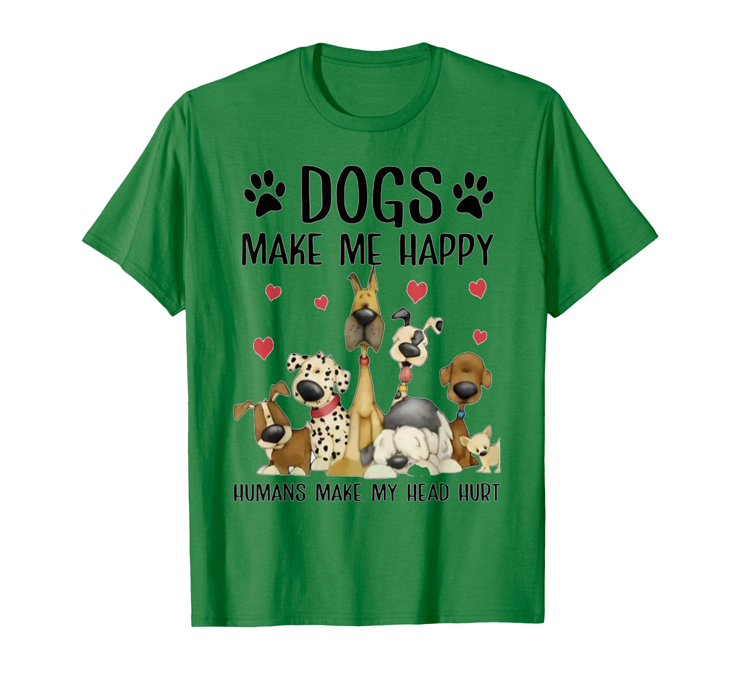 Dogs Make Me Happy Humans Make My Head Hurt Funny Gift T-Shirt