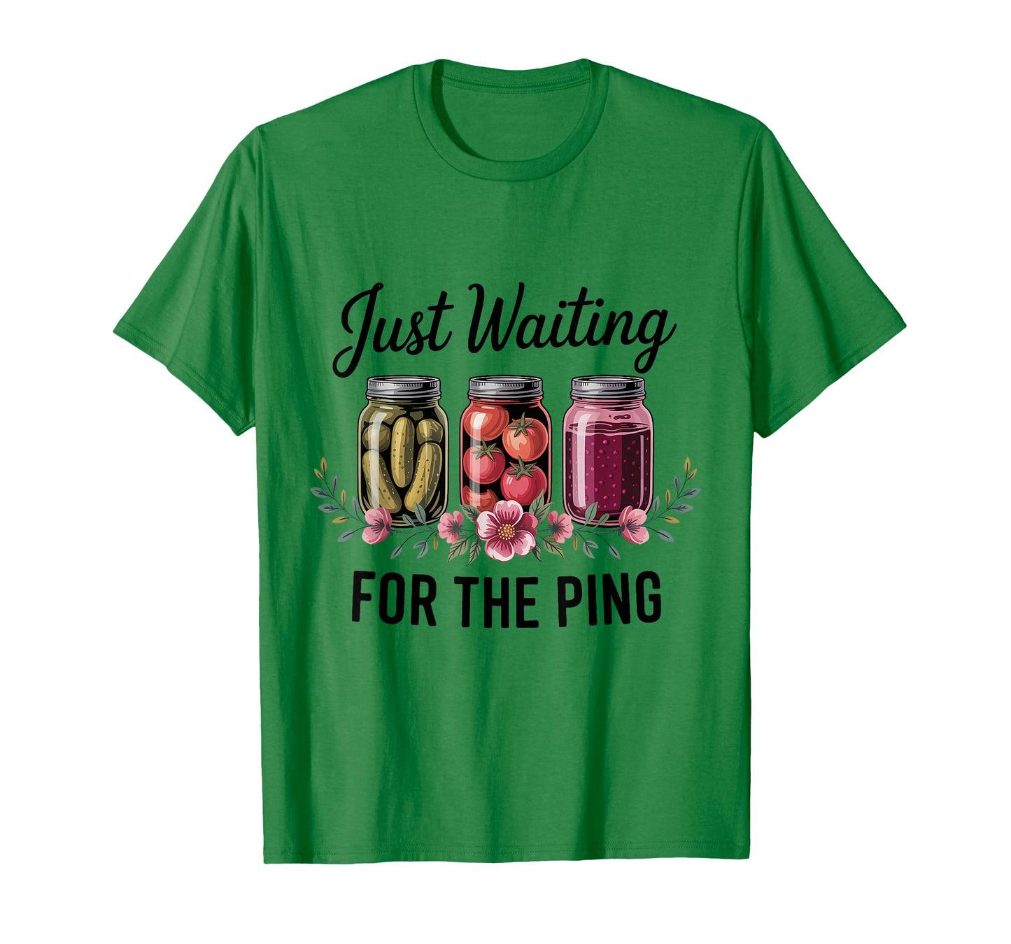 Just Waiting for The Ping Canning Season Homemade T-Shirt