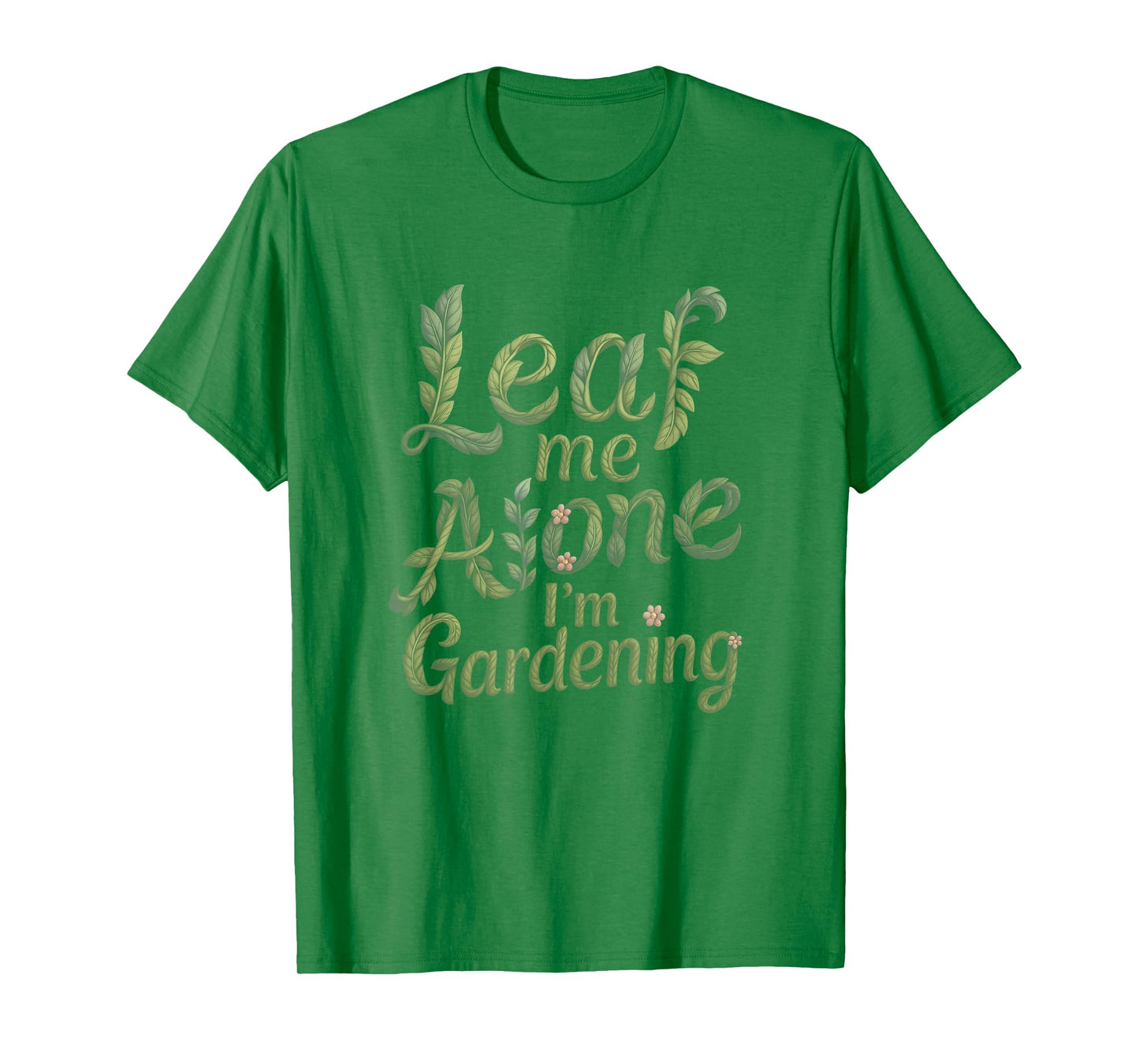 Leaf Me Alone I'm Gardening Funny Gardener T-Shirt