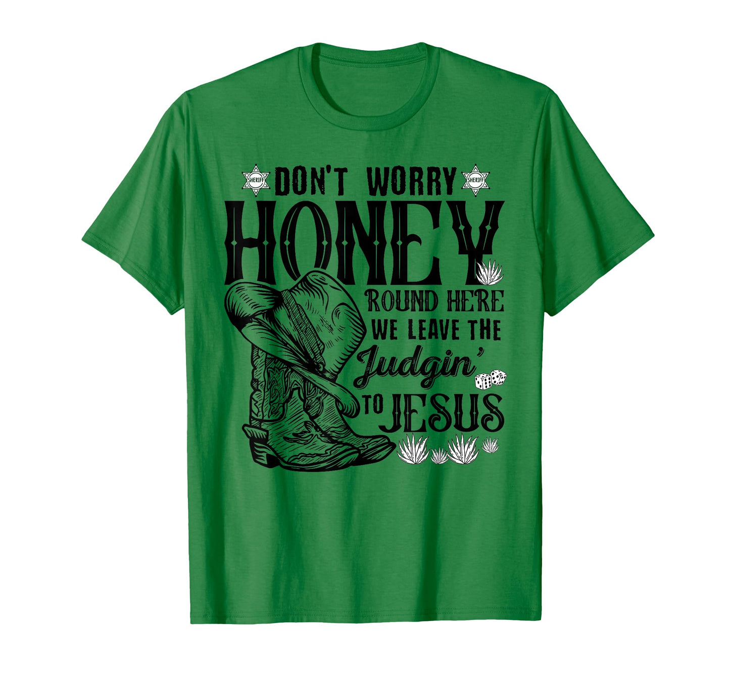 Don't Worry Honey Round Here We Leave The Judgin To Jesus T-Shirt