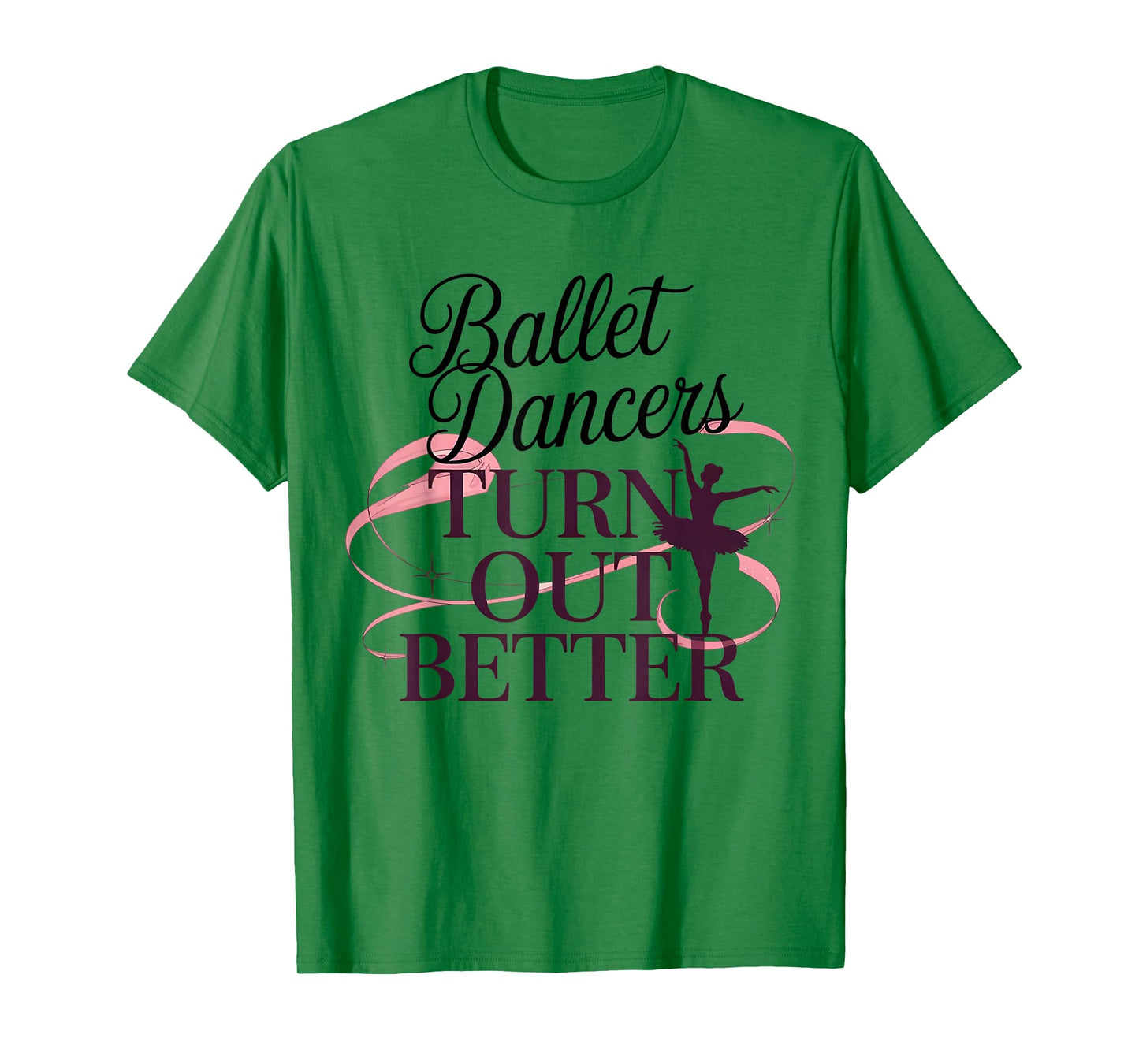 Ballet Dancers Turn Out Better T-Shirt