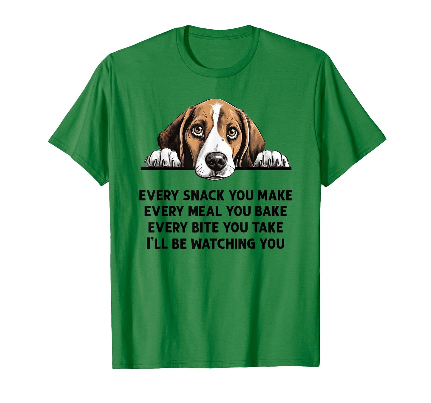 Every Snack You Make Every Meal You Bake Funny Beagle T-Shirt