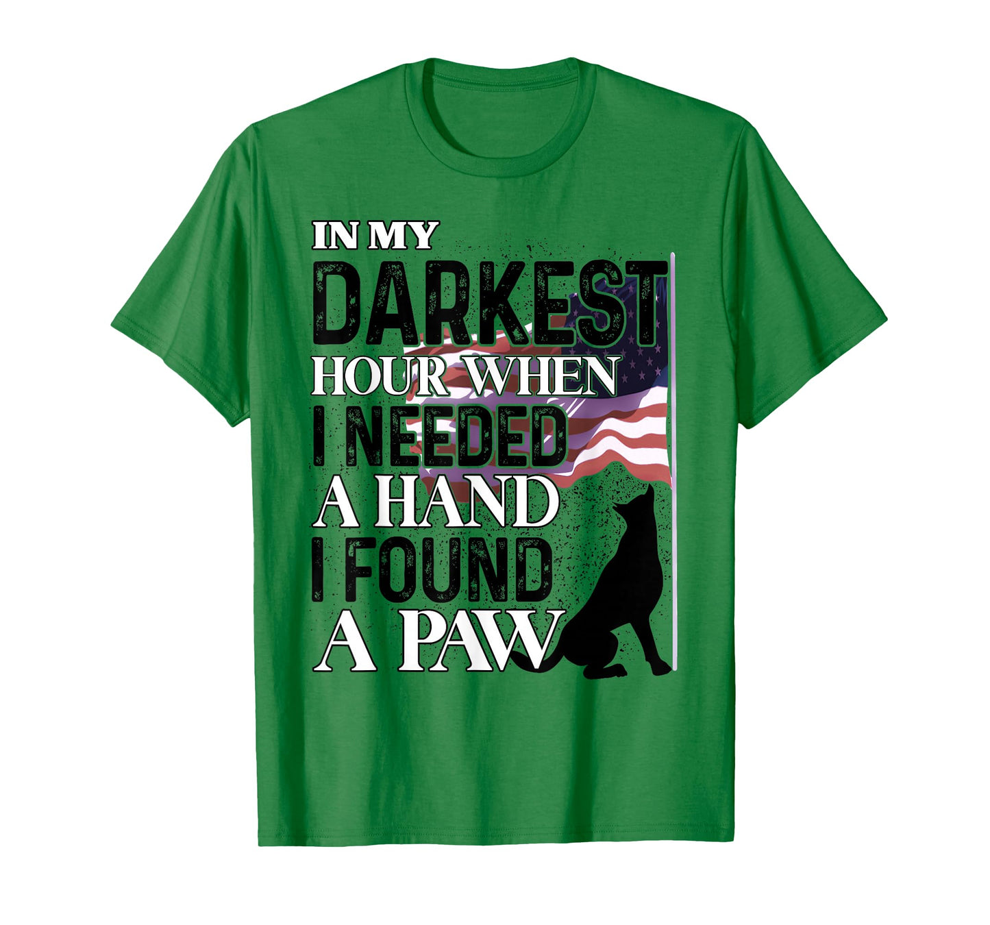 In My Darkest Hour When I Needed A Hand I Found A Paw T-Shirt