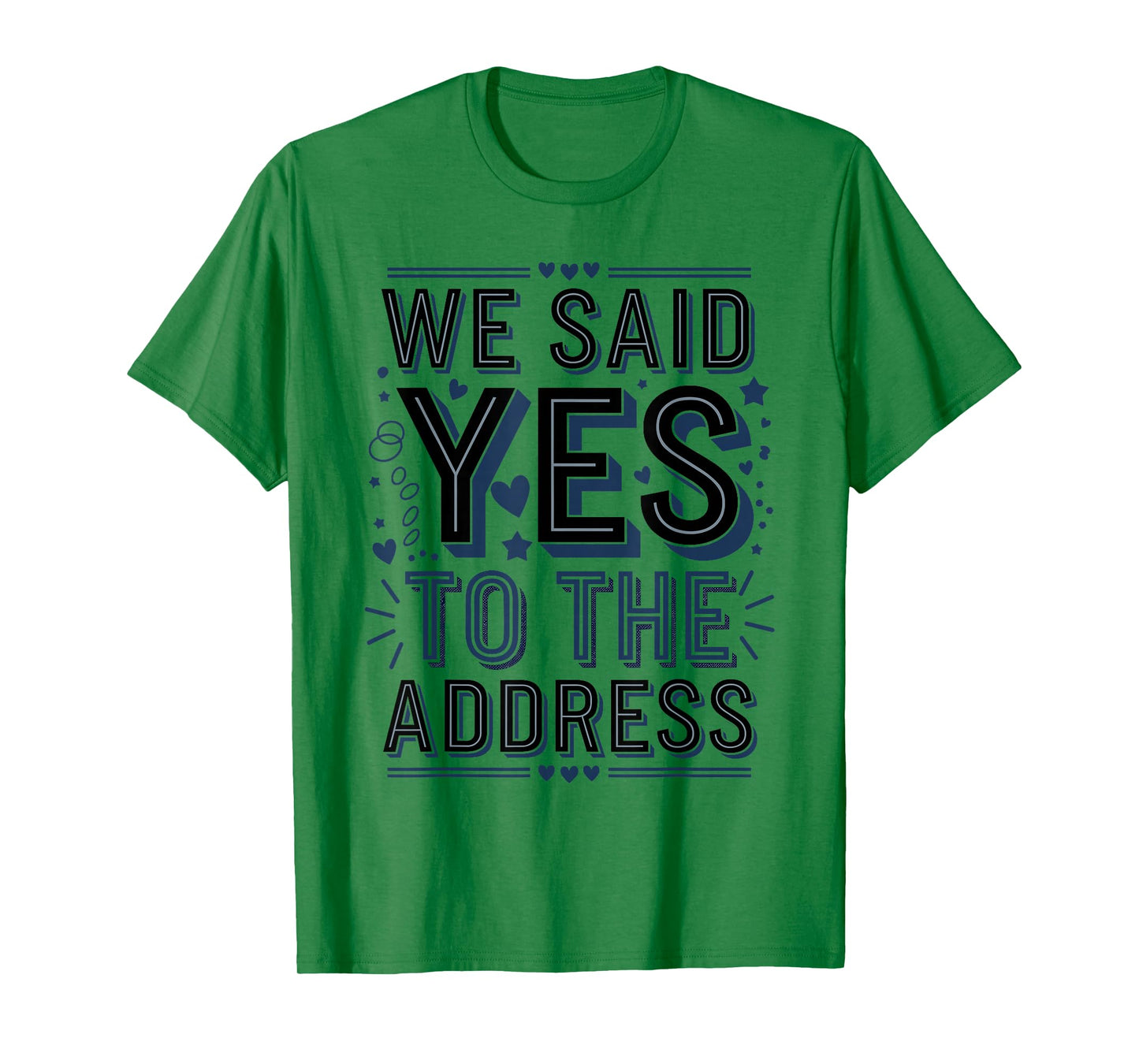 We Said Yes to The Address Funny Quote T-Shirt