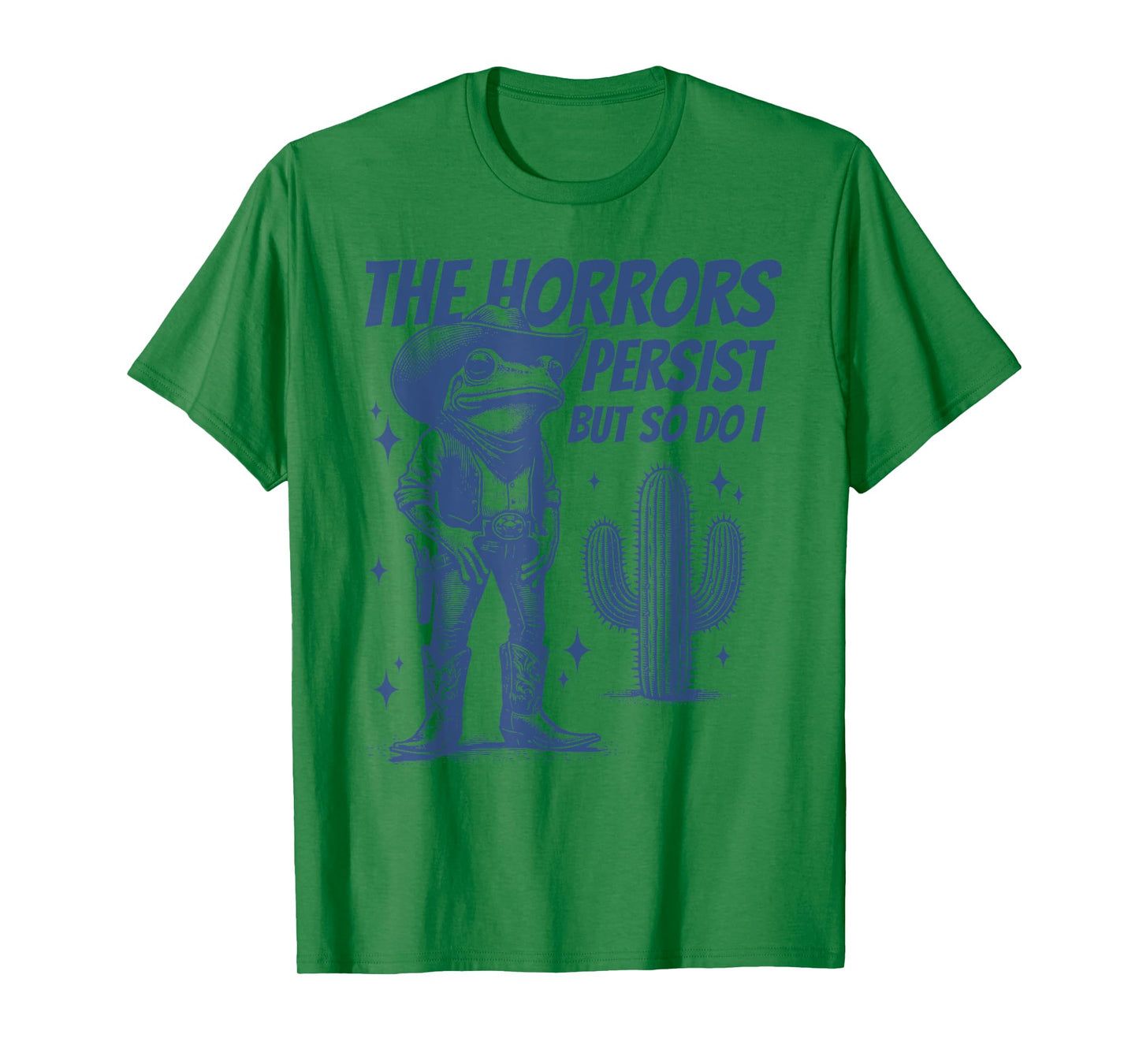The Horrors Persist But So Do I Funny Cowboy Frog T-Shirt