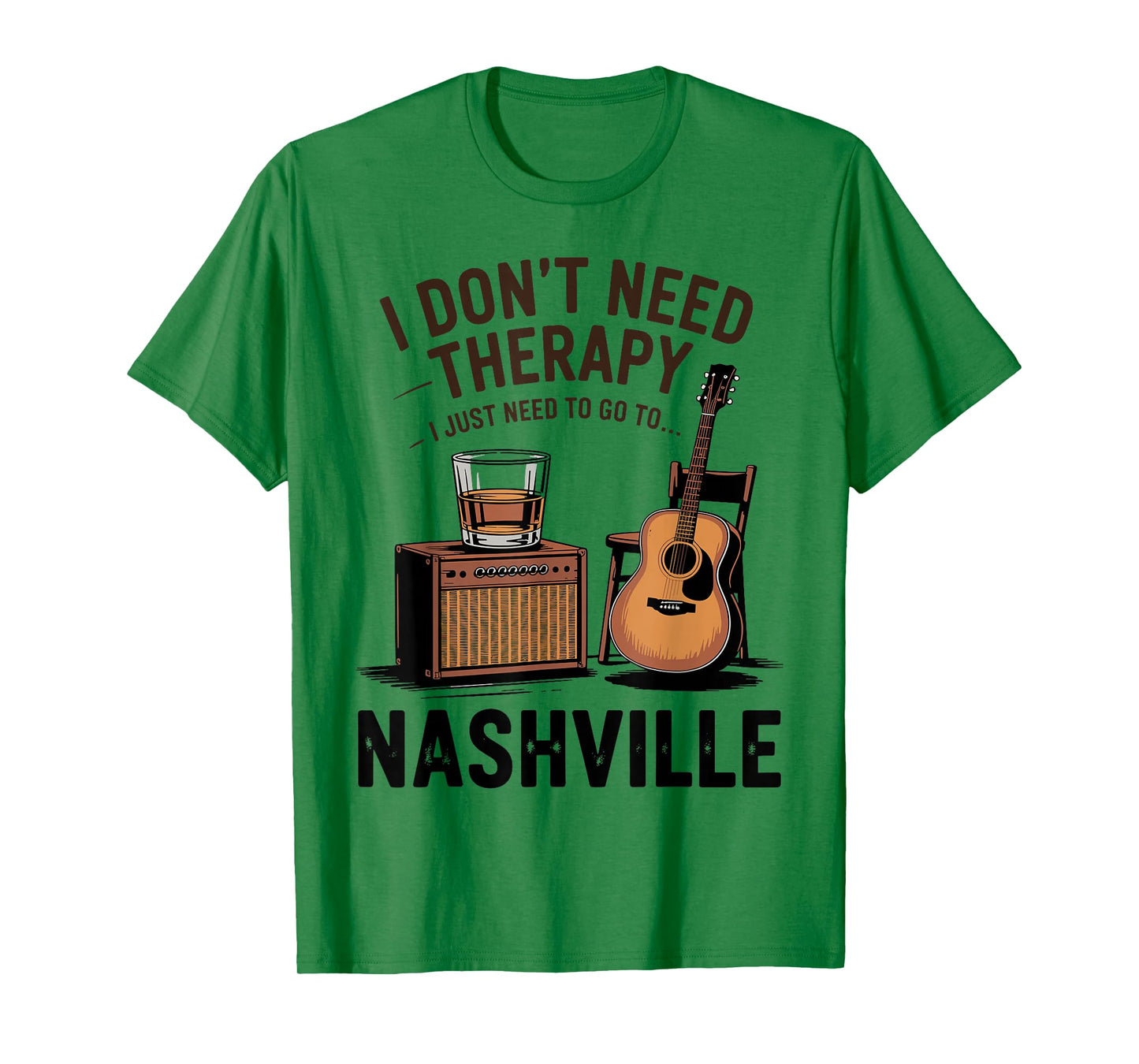 I Don’t Need Therapy I Just Need to Go to Nashville T-Shirt