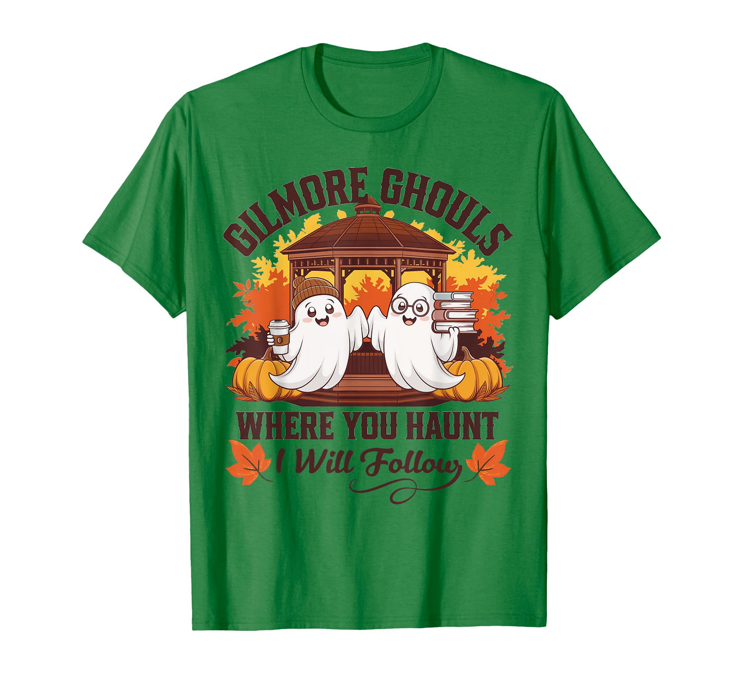 Funny Gilmore Ghouls Where You Haunt, I Will Follows Apparel T-Shirt
