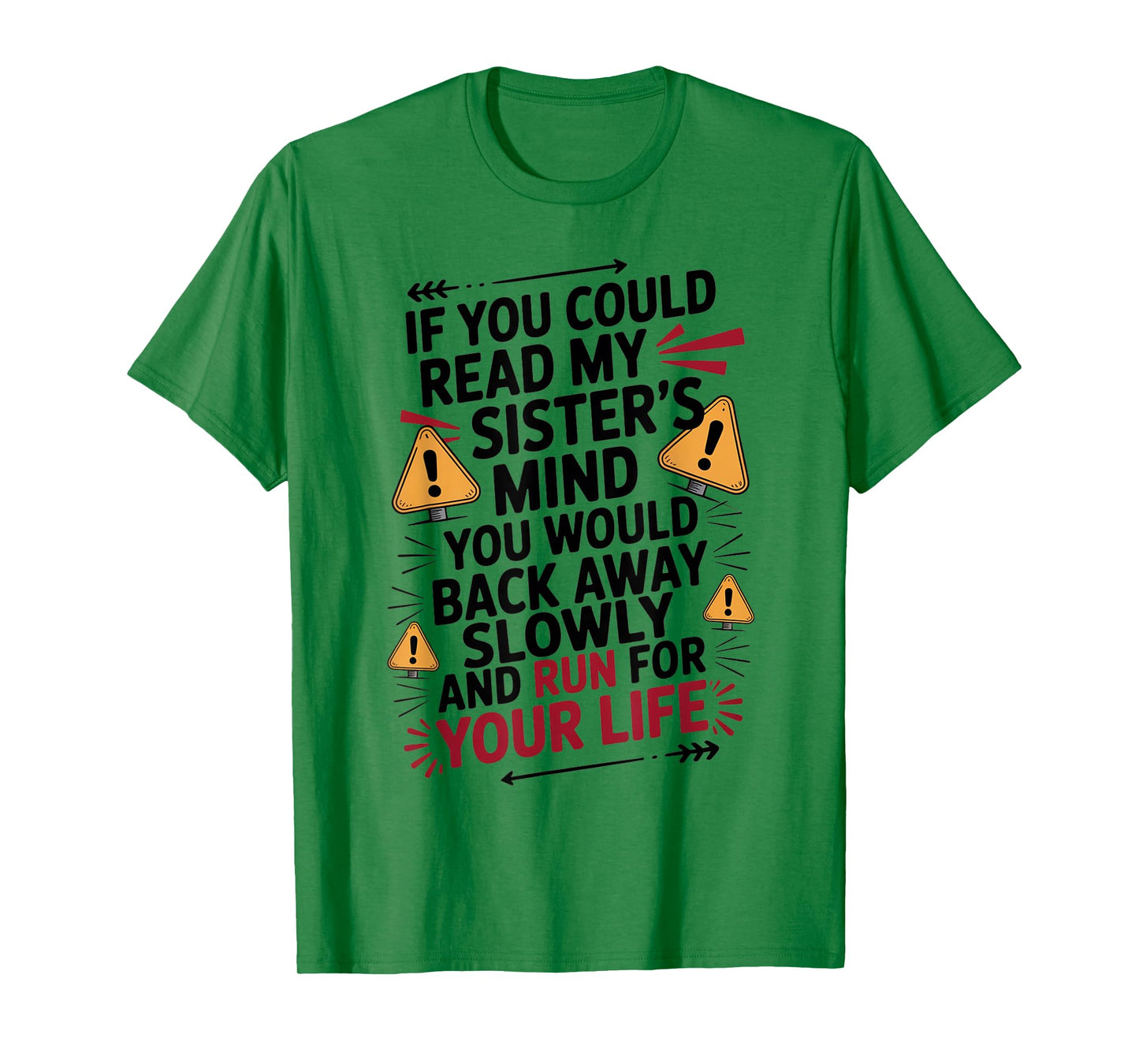 If You Could Read My Sisters Mind You Would Back Away Slowly T-Shirt