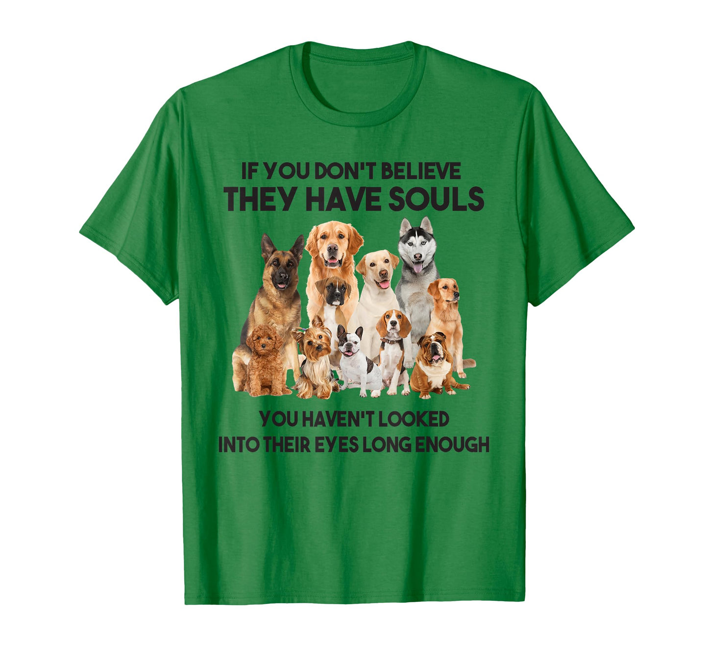 If You Don't Believe They Have Souls Tshirt Dog Lover Gifts T-Shirt
