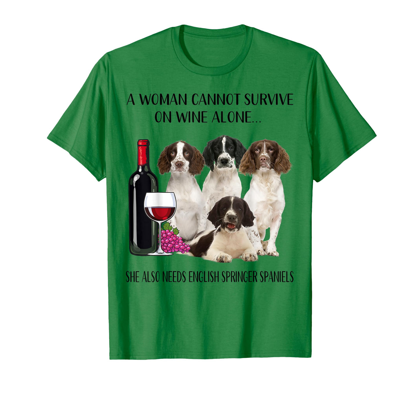 Woman Cannot Survive On Wine Alone English Springer Spaniel T-Shirt