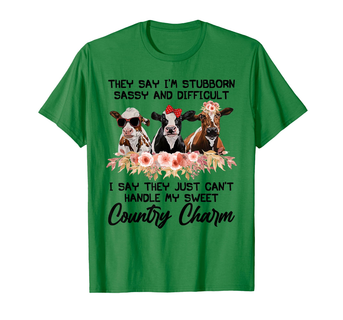 They Say I'm Stubborn Sassy And Difficult I Say They Can't T-Shirt