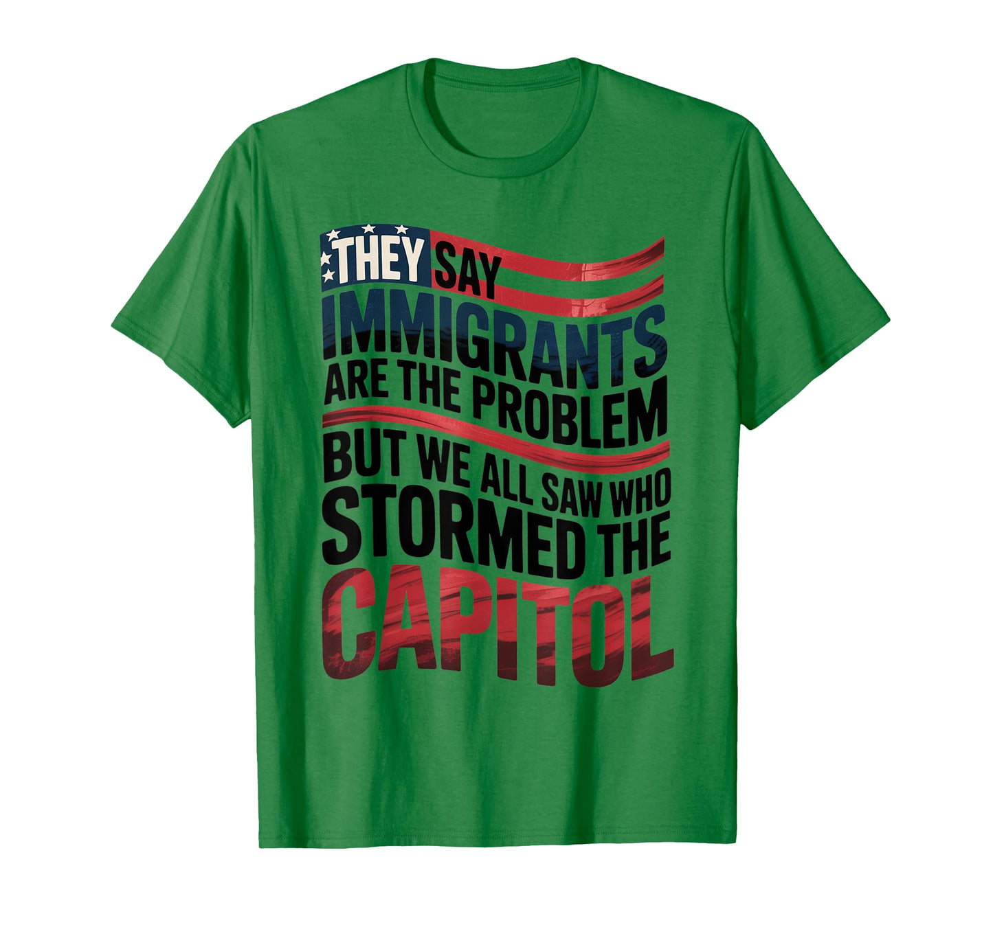 They Say Immigrants Are The Problem But We All Saw Stormed T-Shirt