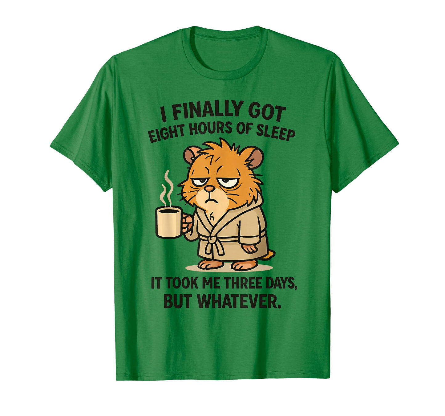 Finally Got Eight Hours of Sleep It Took Me Three Days Funny T-Shirt