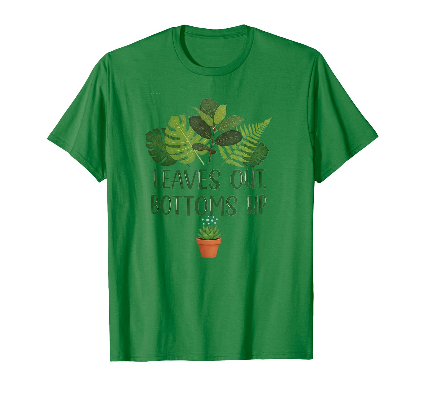 Funny Plant Quote Design Leaves Out Bottoms Up T-Shirt