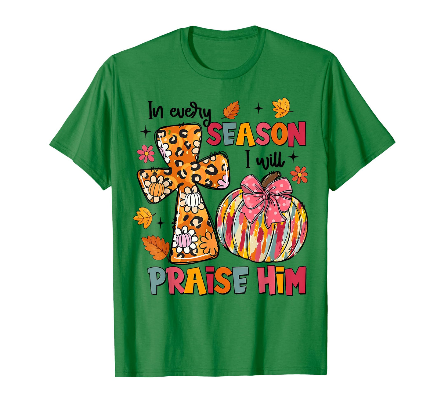 I Will Praise Him in Every Season Pumpkin Autumn Fall Leaves T-Shirt