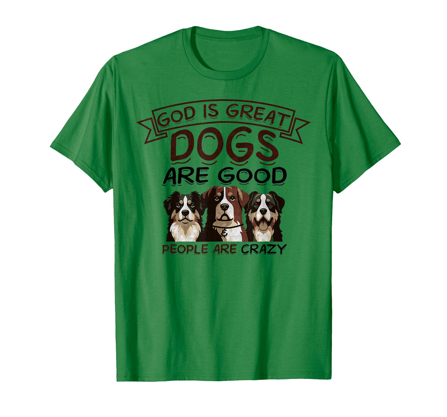 God Is Great Dogs Are Good, People Are Crazy Funny Dog Lover T-Shirt for Men Women Kids
