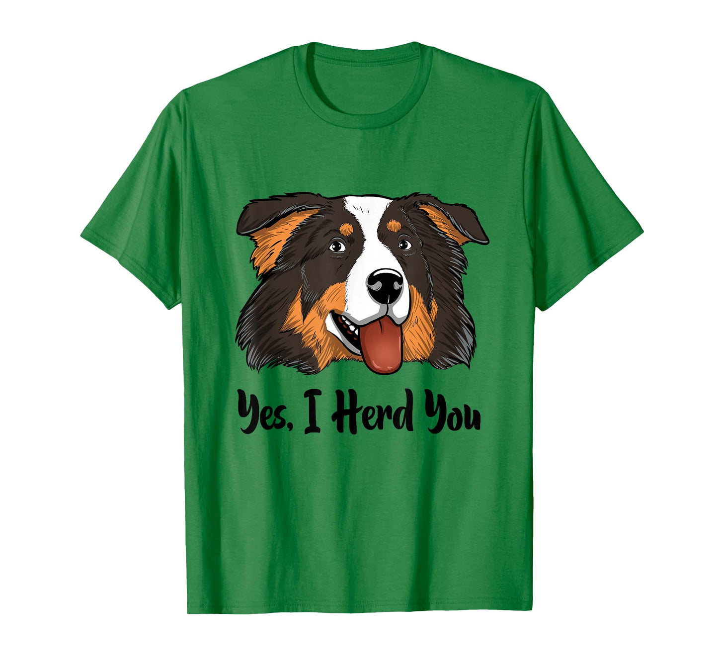 Aussie Black Tri Australian Shepherd Yes I Herd You T-Shirt