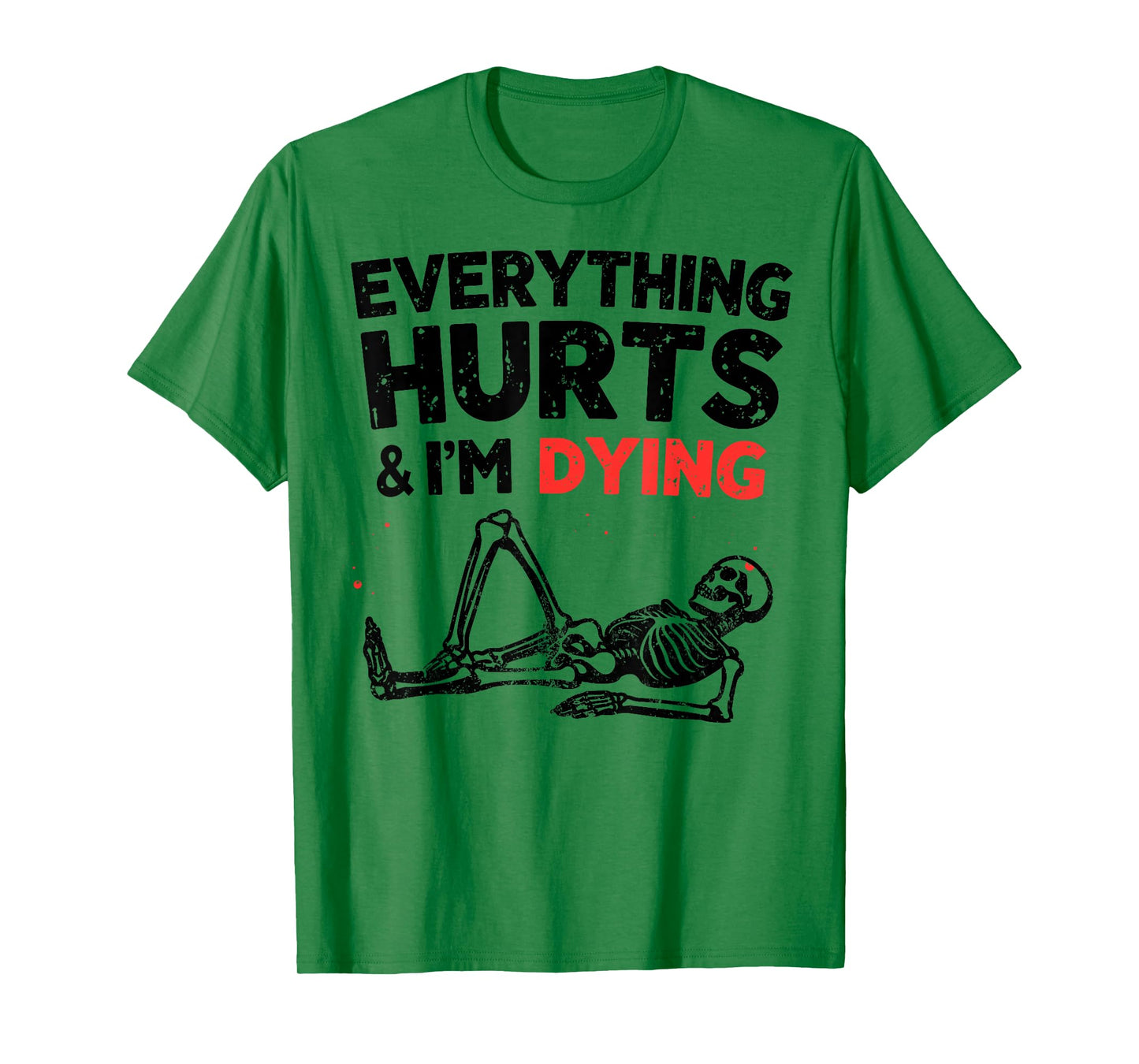 Everything Hurts & Im Dying Funny Gym Skeleton Humorous T-Shirt