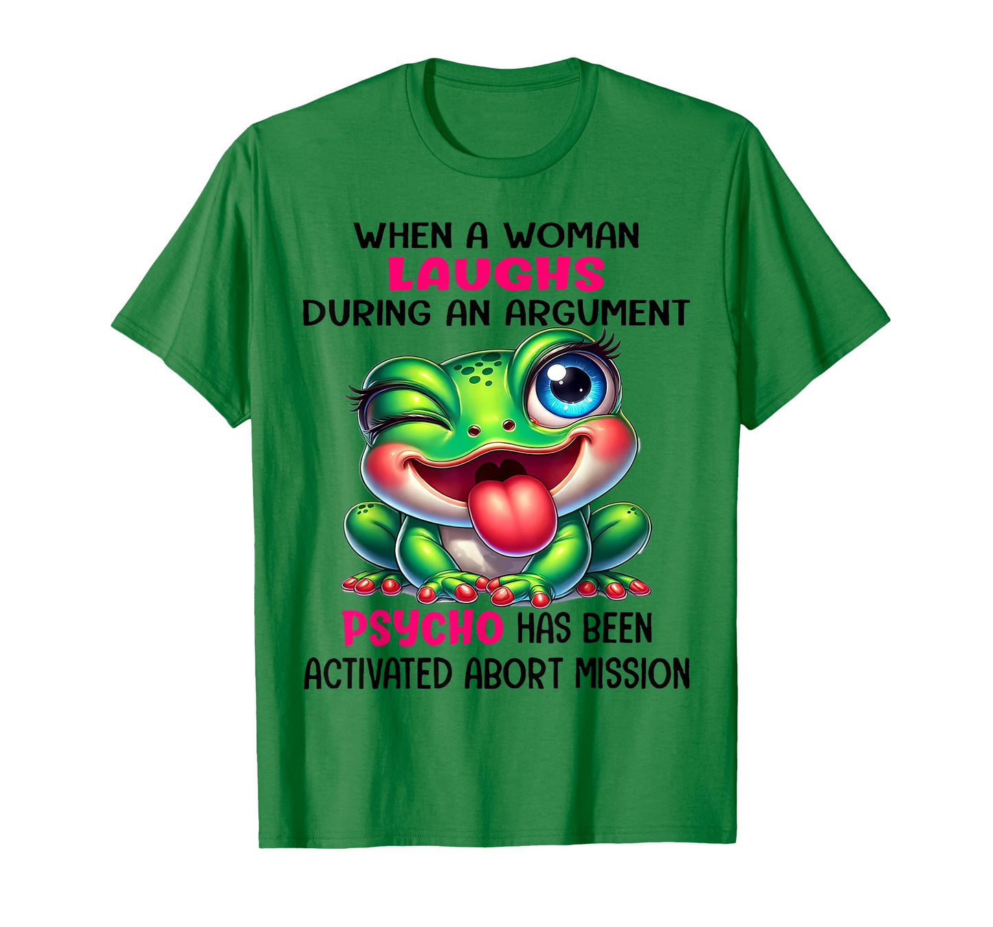 Frog When A Woman Laughs During An Argument Psycho T-Shirt