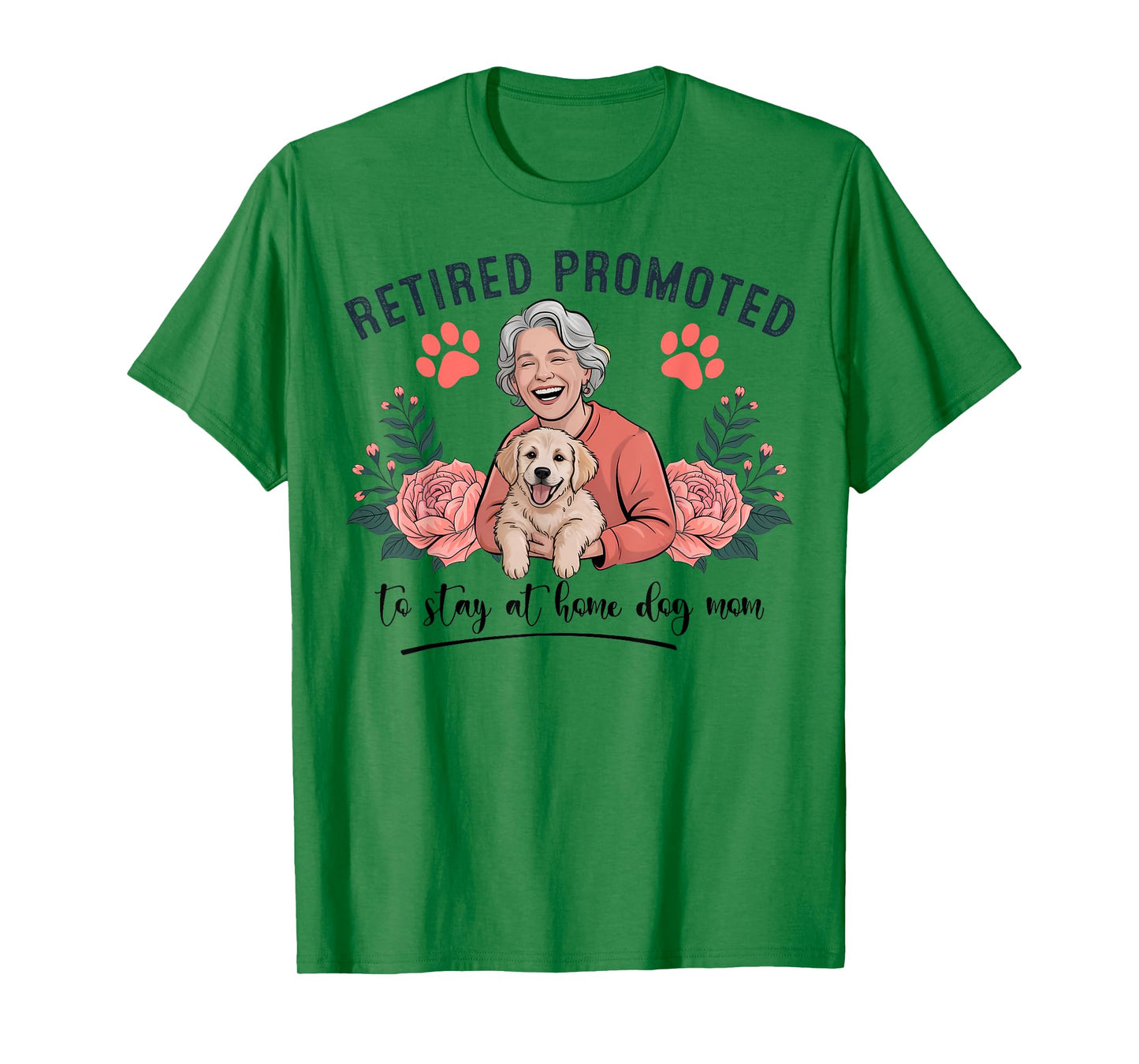 Retired Promoted to Stay at Home Dog Mom Women T-Shirt