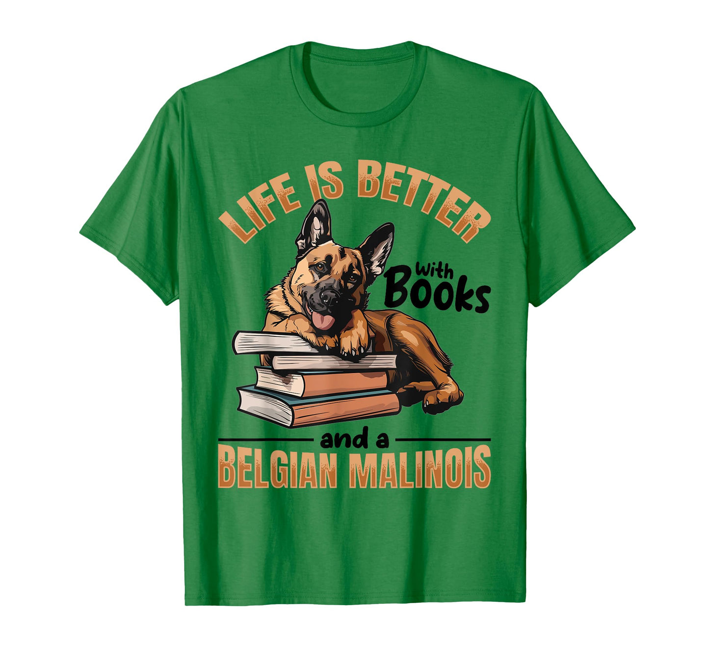 Belgian Malinois Dog Breed Life is Better with Books and a Men Women Kids T-Shirt