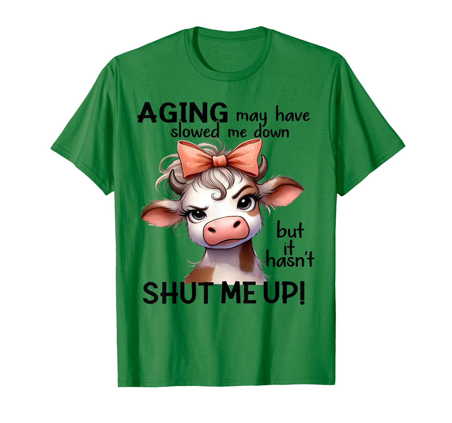 Cow Aging May Have Slowed Me Down But It Hasn't Shut Me Up T-Shirt