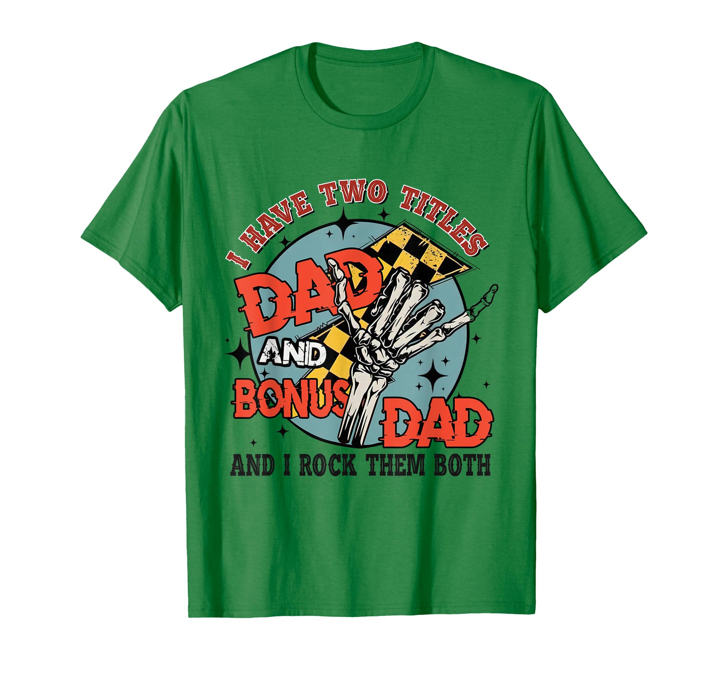 I Have Two Titles Dad And Bonus Dad Rock Them Skeleton Hand T-Shirt