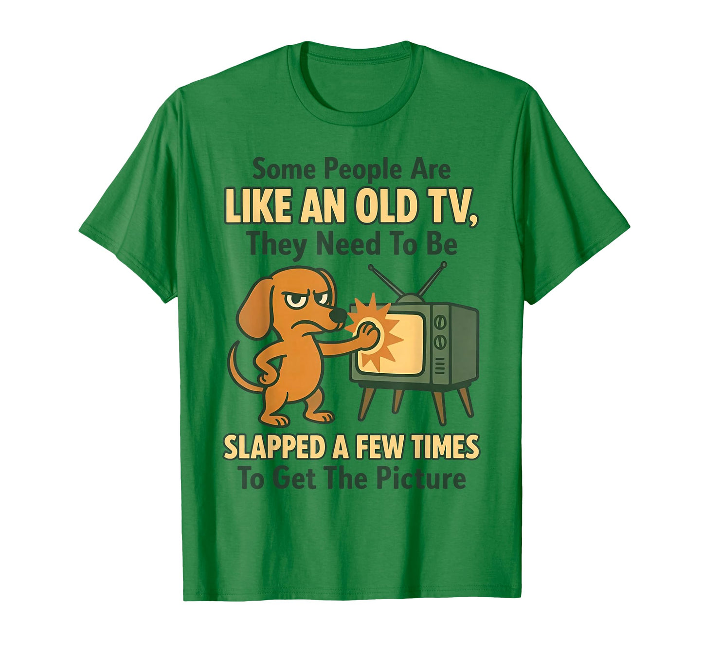 Dog Some People are Like an Old TV They Need to Be Slapped T-Shirt