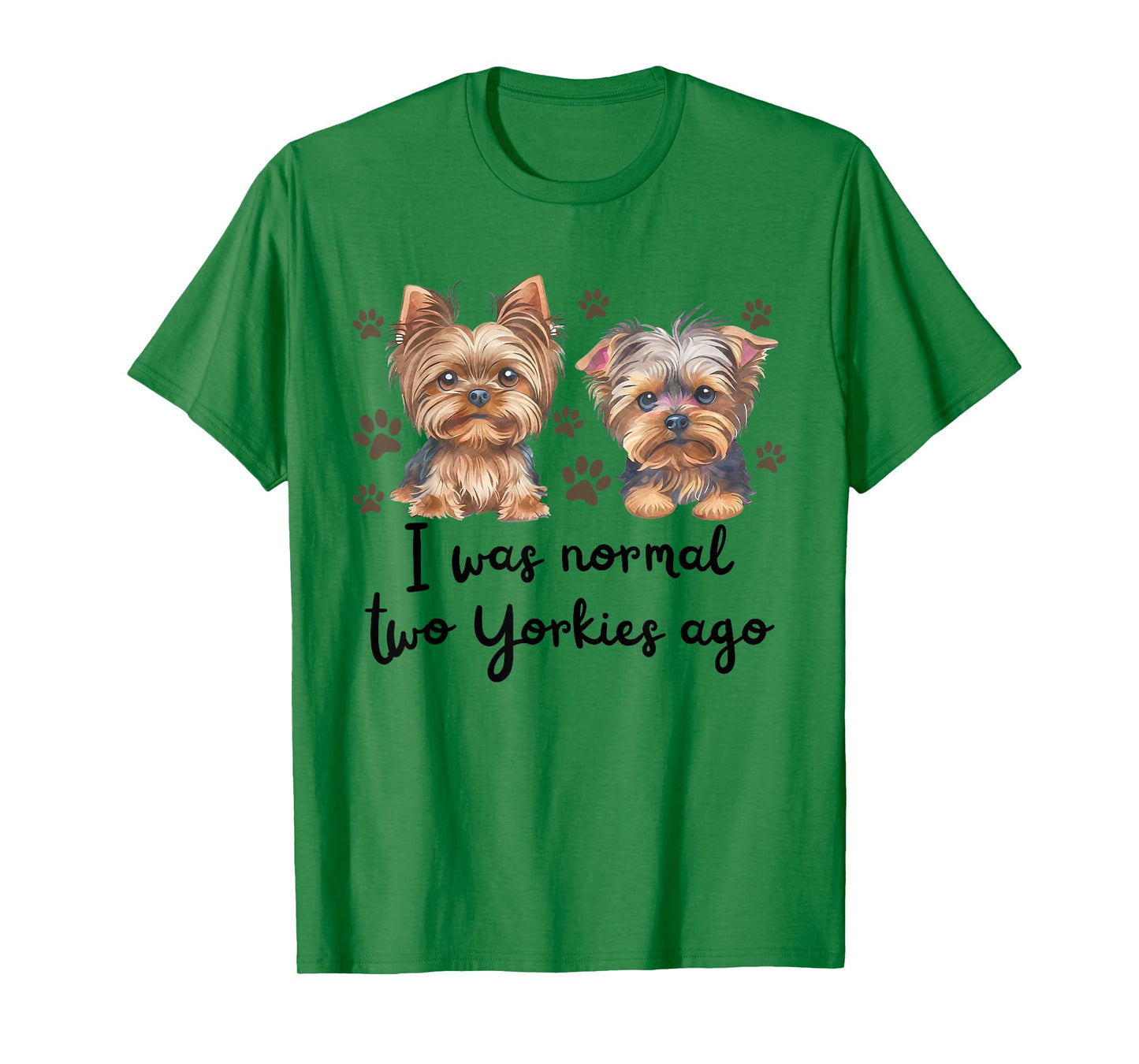 Cute I was Normal Two Yorkie Ago Yorkie Mom Dad Mothers Day T-Shirt