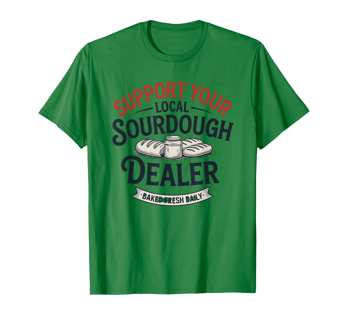 Support Your Local Sourdough Dealer Bread T-Shirt
