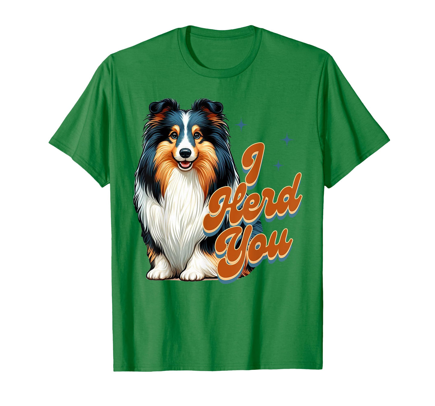 Shetland Sheepdog Lover Tri Color Sheltie Mom I Herd You T-Shirt for Men Women