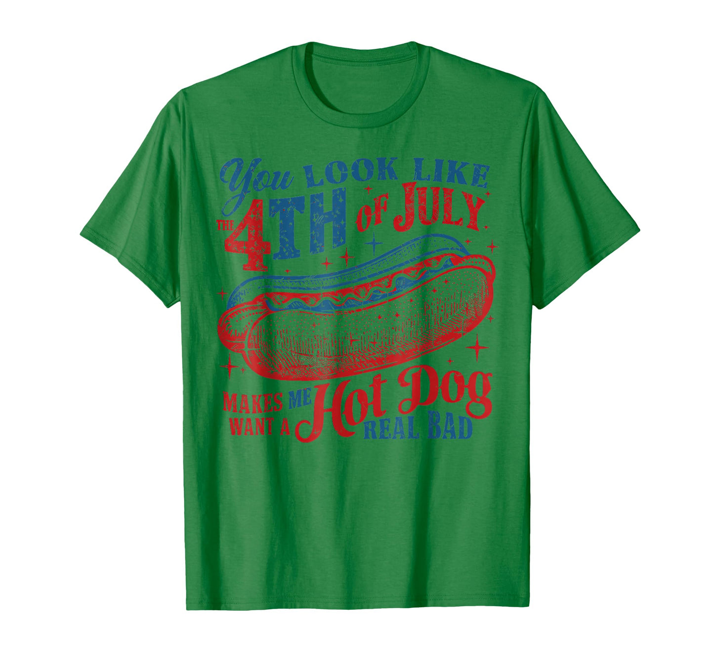 You Look Like The 4th of July, Makes Me Want A Hot Dog T-Shirt