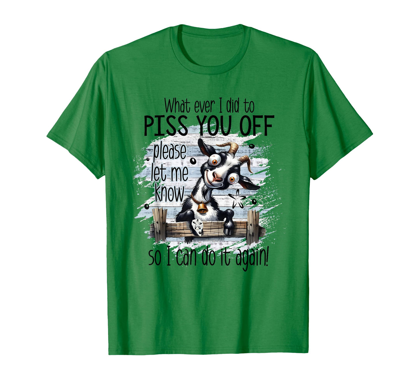 Whatever I Did To Piss You Off Let Me Know I Do It Again T-Shirt