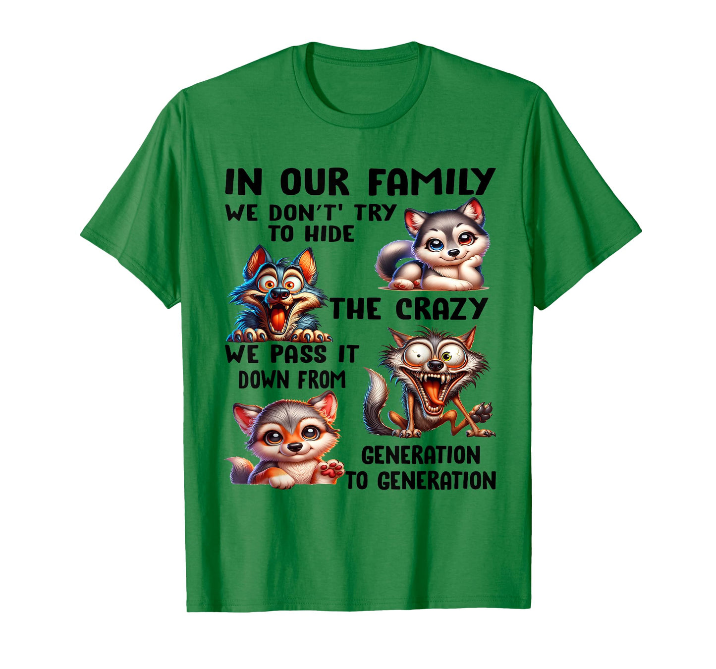 In our family we don't try to hide the crazy we pass it from T-Shirt
