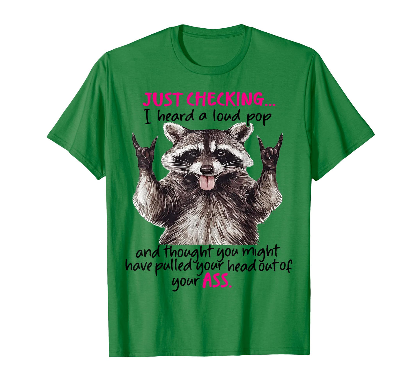 Cute Raccoon Just Checking I Heard A Loud Pop And Thought T-Shirt