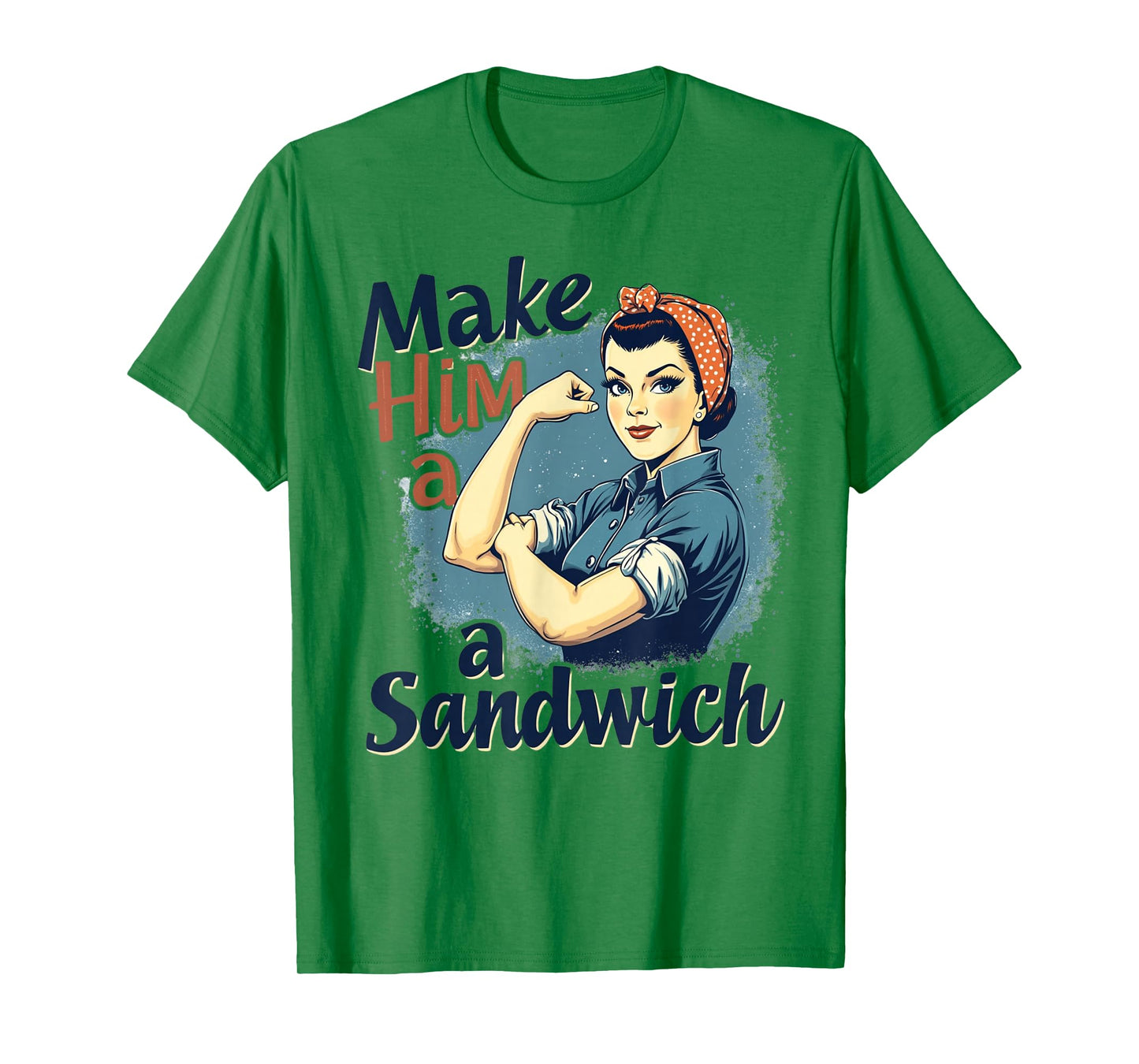 Womens Make Him a Sandwich Strong Women Happy Wife Family T-Shirt